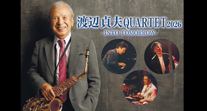 渡辺貞夫 QUARTET 2026 ～INTO TOMORROW～
